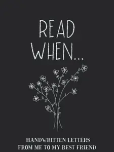 Read When...Handwritten Letters From Me To My Best Friend: I Wrote A Book About You And Things You Need To Know; Friendship Gift To Fill In Heartfelt Creative