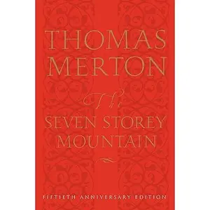 The Seven Storey Mountain: Fiftieth-Anniversary Edition -- Thomas Merton, Hardcover