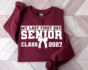 Senior Class of 2027 Sweatshirt, My Last First Day Shirt, Graduation Senior Outfit