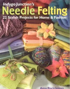 USED-Indygo Junction's Needle Felting: 22 Stylish Projects for Home & Fashion by Amy Barickman (Paperback)