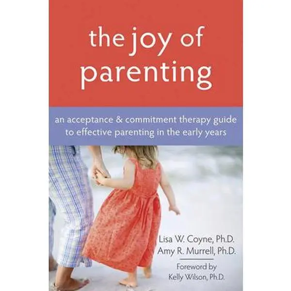 USED Book - The Joy of Parenting: An Acceptance and Commitment Therapy Guide to Effective Parenting in the Early Years by Coyne, Lisa W. (Paperback) - english