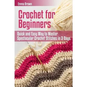 USED Book - Crochet for Beginners: Quick and Easy Way to Master Spectacular Crochet Stitches in 3 Days by Brown, Emma (Paperback) - english