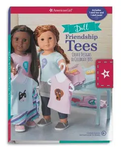 USED-Doll Friendship Tees: Create Designs to Celebrate Bffs by American Girl Publishing (Paperback)