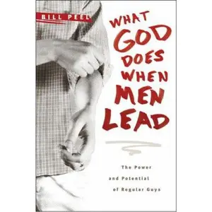 USED-What God Does When Men Lead: The Power and Potential of Regular Guys by Bill Peel (Paperback)