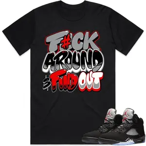 Unisex T-shirt - F#ck Around T-shirts To Wear With Jordans 5s Black Metallic Reimagined. 100% Cotton. Casual Wear. Streetwear Style. T-shirt To Match Sneaker.
