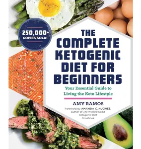 The Complete Ketogenic Diet for Beginners: Your Essential Guide to Living the Keto Lifestyle Paperback – December 20, 2016