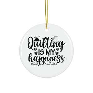 QUILTING IS MY HAPPINESS ORNAMENT, CHRISTMAS DECORATIONS, 3 INCHES CIRCLE ORNAMENT, CERAMIC ORNAMENT