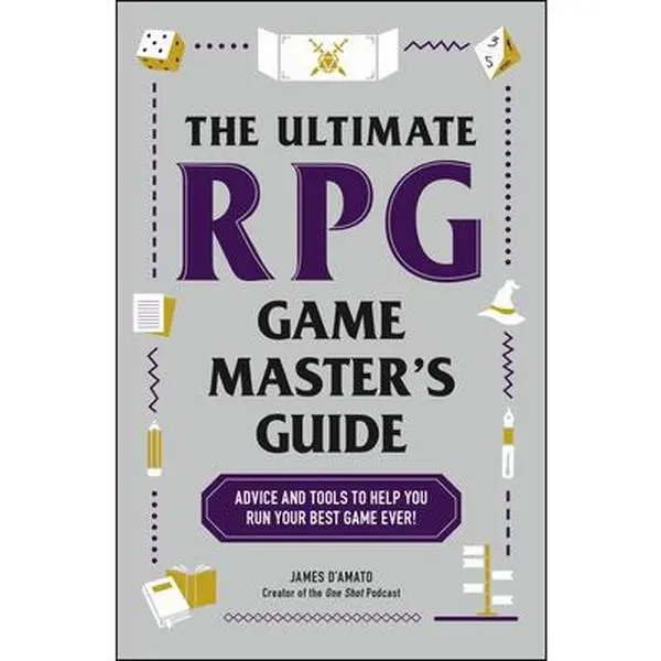 The Ultimate RPG Game Master's Guide: Advice and Tools to Help You Run Your Best Game Ever! -- James D'Amato, Paperback