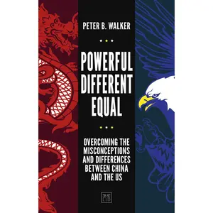 USED Book - Powerful, Different, Equal: Overcoming the Misconceptions and Differences Between China and the Us by Walker, Peter B. (Hardcover) - english