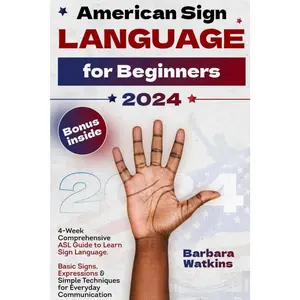 American Sign Language for Beginners: 4-Week Comprehensive ASL Guide to Learn Sign Language. Basic Signs, Expressions & Simple Techniques for Everyday Communication
