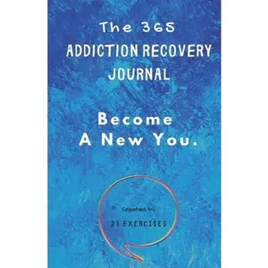 USED-The 365 Addiction Recovery Journal: Daily Journaling With Guided Questions, To Become A New You by Exercises, 21 (Paperback)