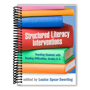 Structured Literacy Interventions: Teaching Students with Reading Difficulties, Grades K-6  (Spiral Bound)