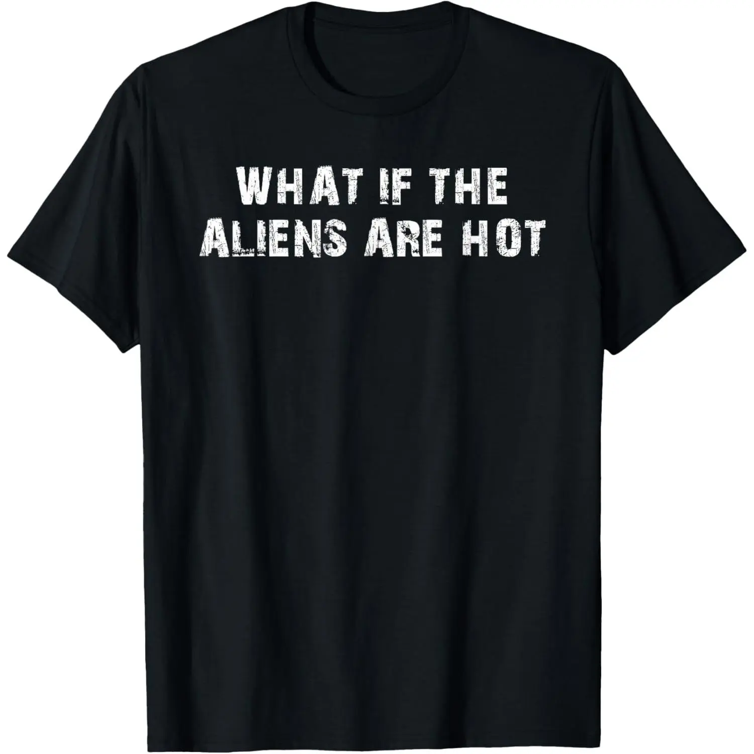 100%cotton What If The Aliens Are Hot T-Shirt
