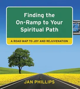 USED-Finding the On-Ramp to Your Spiritual Path: A Roadmap to Joy and Rejuvenation by Phillips, Jan (Paperback)