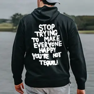 Stop Trying To Make Everyone Happy You'er Not Tequila Printed Men's Hoodie