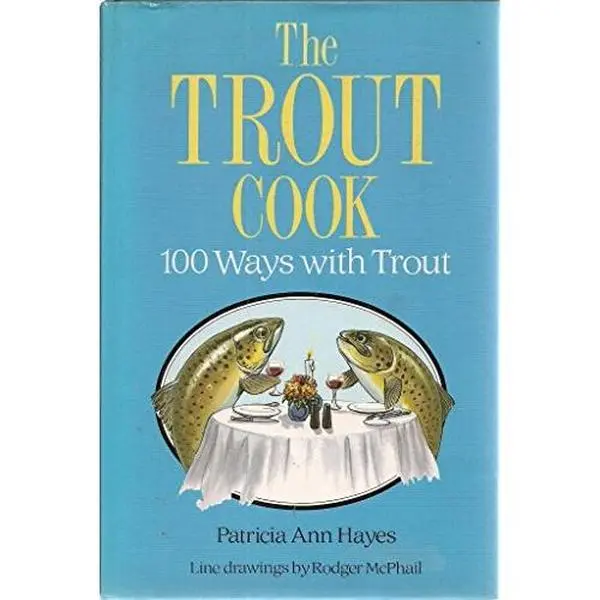 USED-Trout Cook: 100 Ways With Trout by Patricia Ann Hayes (Hardcover)