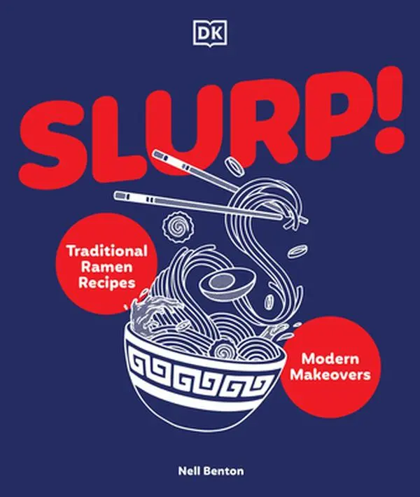 Slurp: Traditional Ramen Recipes and Modern Makeovers -- Nell Benton, Hardcover