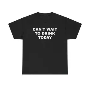 Can't Wait to Drink Today Unisex Heavy Cotton Tee - Funny Shirt - Drinking Shirt - Party T Shirt - Gift for Men and Women graphic tees