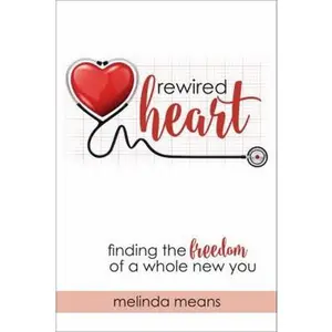 USED-Rewired Heart: Finding the Freedom of a Whole New You by Melinda Means (Paperback)