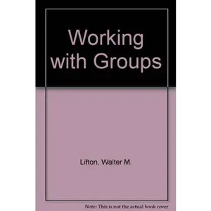 USED-Working with Groups: Group Process and Individual Growth by Walter M. Lifton (Hardcover)