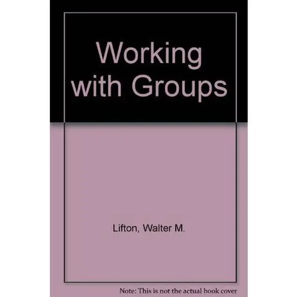 USED-Working with Groups: Group Process and Individual Growth by Walter M. Lifton (Hardcover)