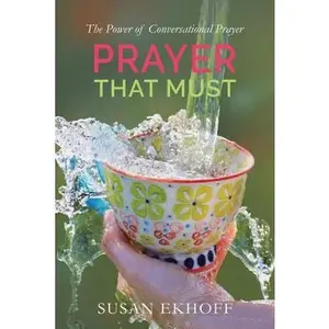USED-Prayer That Must: The Power of Conversational Prayer by Ekhoff, Susan (Paperback)