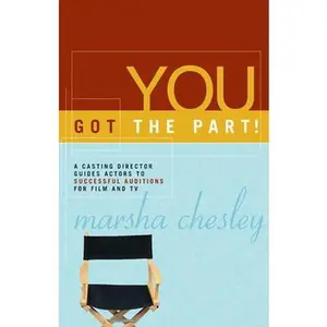 USED-You Got the Part: A Casting Director Guides Actors to Successful Auditions for Film and TV by Chesley, Marsha (Paperback)