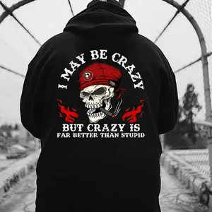 I May Be Crazy But Crazy Is Far Better Than Stupid Hoodie