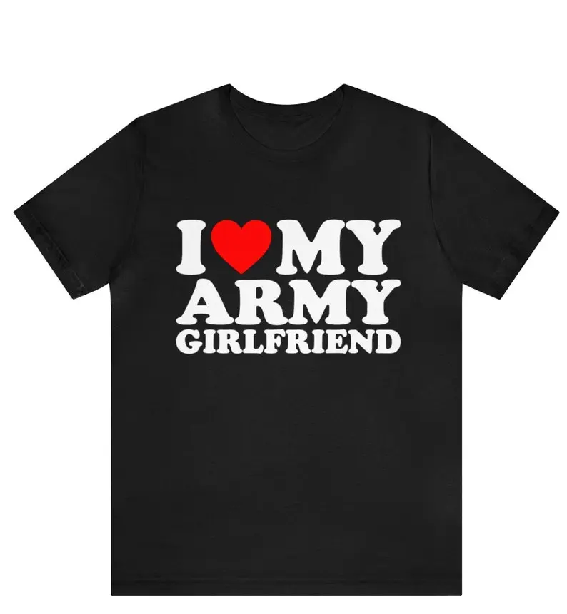 I Love My Army Girlfriend T-shirt , I Heat My Army Girlfriend shirt