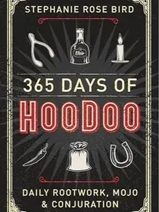 365 Days of Hoodoo: Daily Rootwork, Mojo & Conjuration -- Stephanie Rose Bird - Paperback