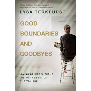 Good Boundaries and Goodbyes: Loving Others Without Losing the Best of Who You Are – The Perfect Mother’s Day Gift for Christian Moms