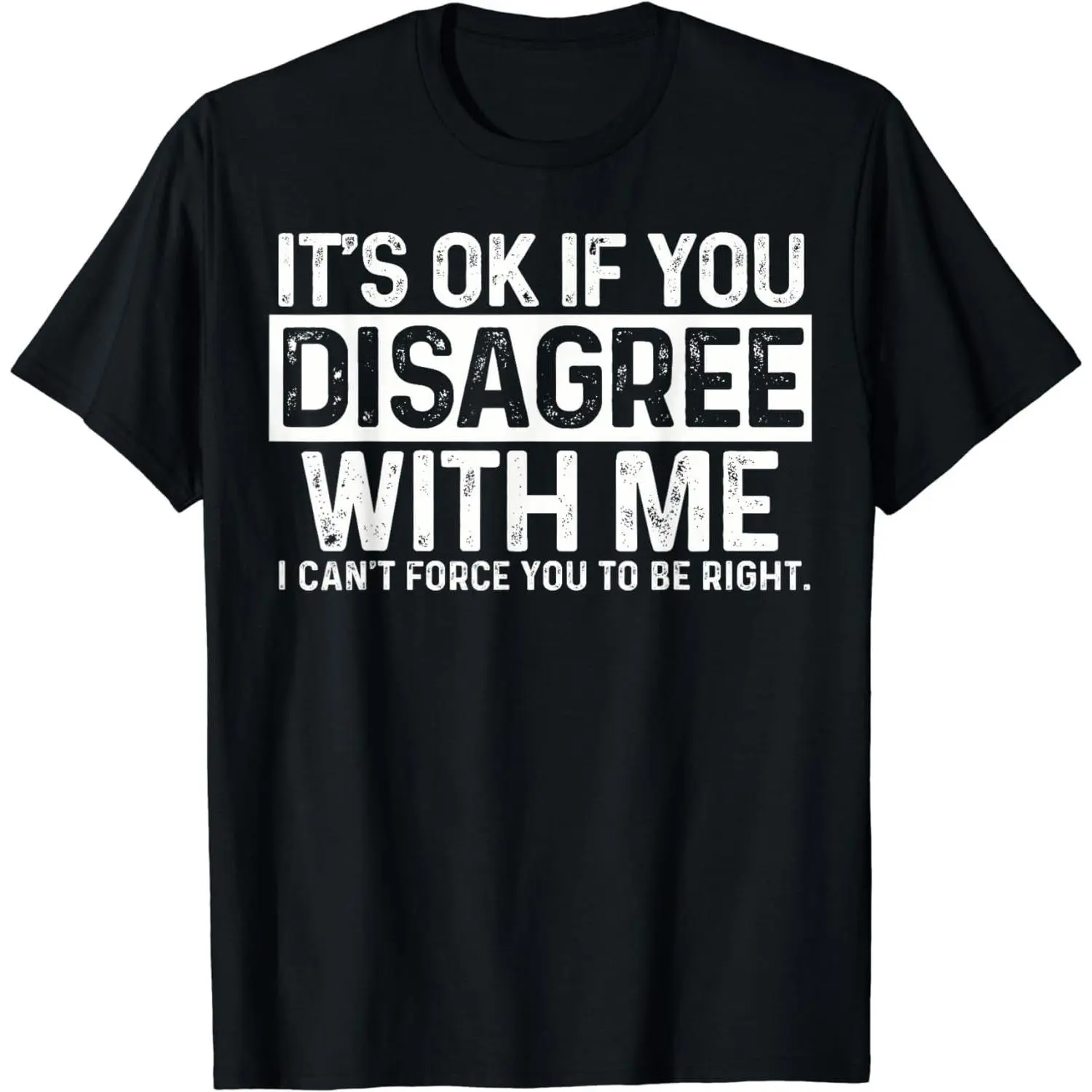 Short Sleeve Sarcastic Sayings - It'S Ok If You Disagree With Me T-Shirt For Men Women
