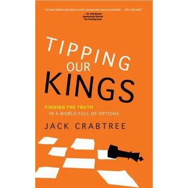 USED-Tipping Our Kings: Finding the Truth in a World Full of Options by Jack Crabtree (Paperback)