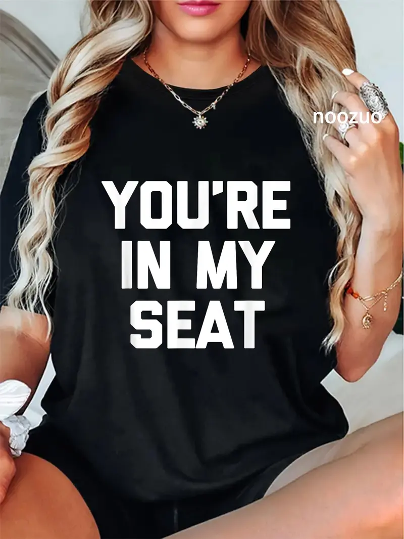 100% Cotton You're In My Seat - Funny Saying Sarcastic Cute Cool Novelty T-Shirt