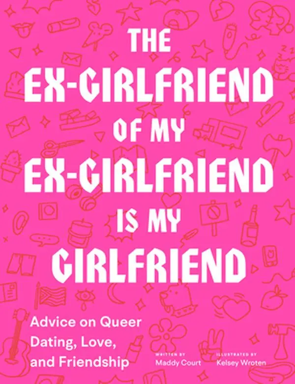 USED Book - The Ex-Girlfriend of My Ex-Girlfriend Is My Girlfriend: Advice on Queer Dating, Love, and Friendship by Court, Maddy (Paperback) - english