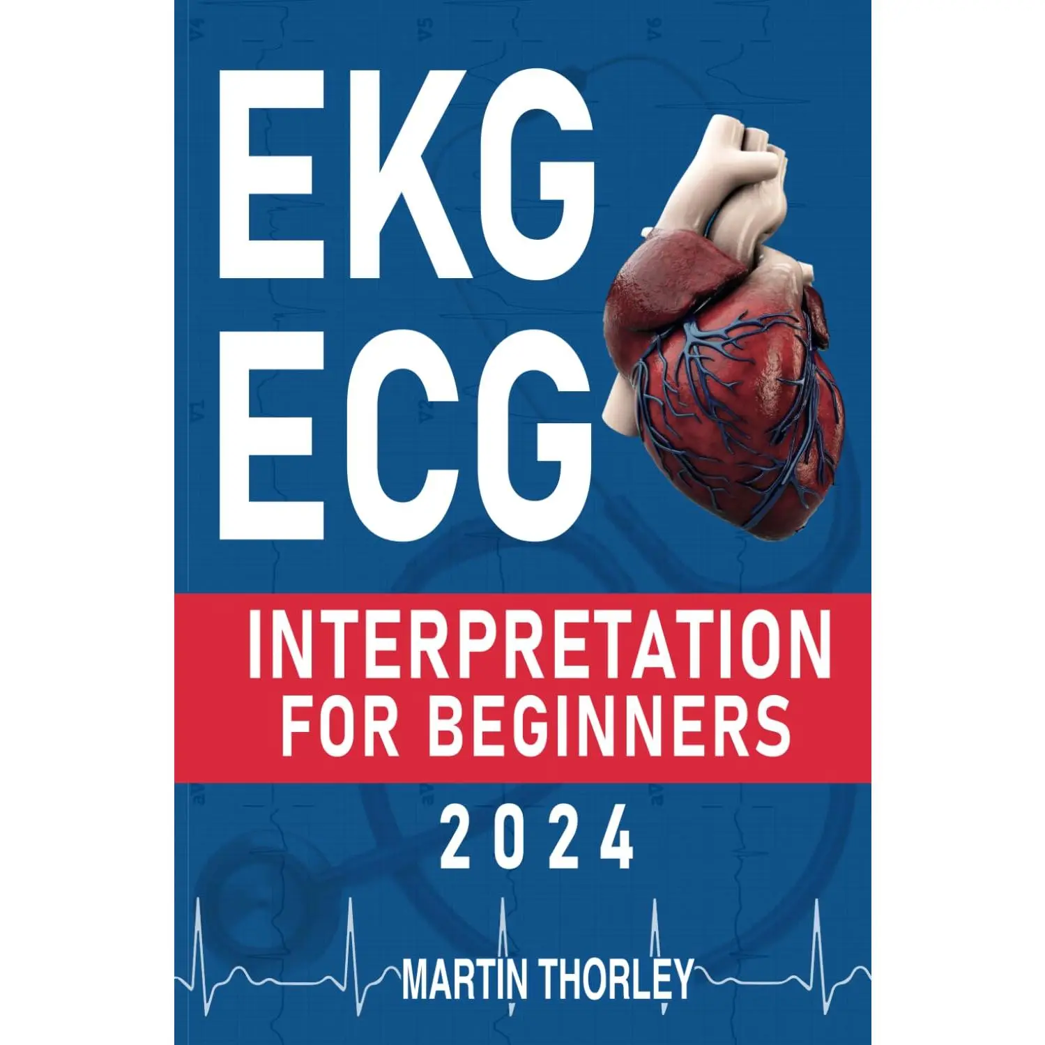 EKG/ECG Interpretation for Beginners 2024: A Complete Step-by-Step Guide for Students to Easily Ace Their Exam