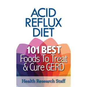 Acid Reflux Diet: 101 Best Foods To Treat & Cure GERD Paperback – March 3, 2013