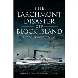 USED-The Larchmont Disaster Off Block Island: Rhode Island's Titanic by Soares, Joseph P. (Paperback)