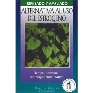 USED-Alternativa al USO Estrogeno: Terapia de Hormonal Con Progesterona Natural = The Estrogen Alternative by Martin, Raquel (Paperback)