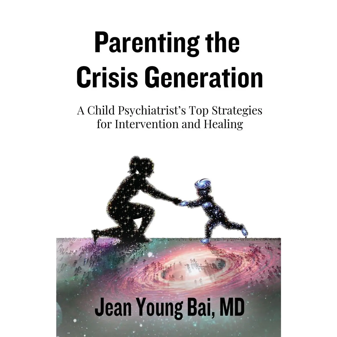 Parenting The Crisis Generation: A Child Psychiatrist's Top Strategies For Intervention And Healing