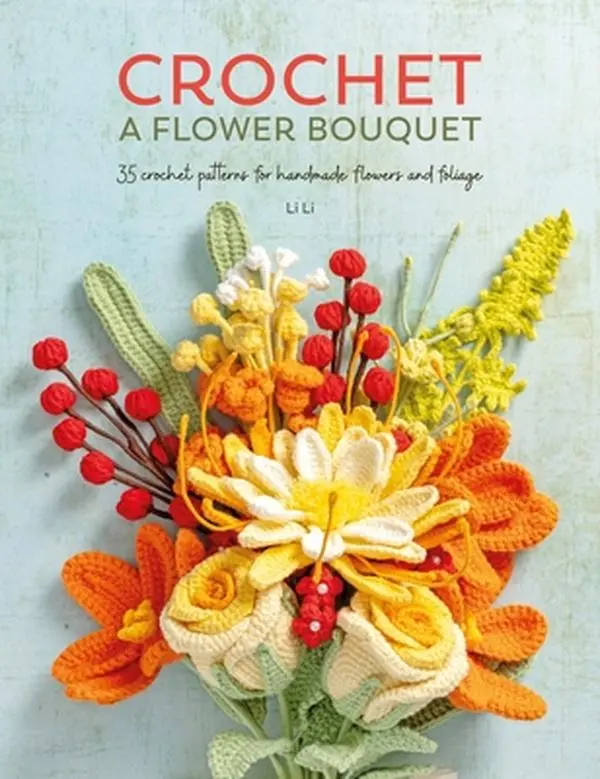 Crochet Flower Bouquet Book: 35 Crochet Patterns for Handmade Foliage, Wedding Decor, DIY Bouquet, Gift - Li Li, Paperback