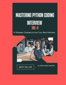 Mastering Python Coding Interview VOL-II: 14 Strategic Chapters to Ace Your Next Interview TOTAL 2 VOLUME VOL1 & VOL2 (Chapter 1 To 14) (Python Programming)