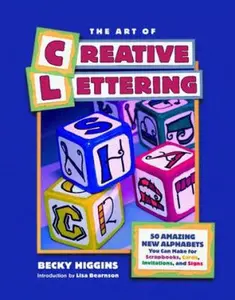 USED-The Art of Creative Lettering: 50 Amazing New Alphabets You Can Make for Scrapbooks, Cards, Invitations, and Signs by Becky Higgins (Paperback)