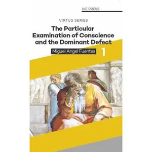 USED-The Particular Examination of Conscience and the Dominant Defect (The Virtus Series) by Fr Miguel  Angel Fuentes IVE (Paperback)