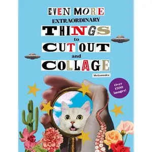Even More Extraordinary Things to Cut Out and Collage -- Paula Gonzalez, Paperback