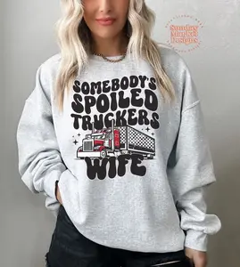 Somebody's Spoiled Truckers Wife Sweatshirt, Spoiled Wife,Trucker Shirt, Funny Trucker Shirt,Funny Wife Sweatshirt,Gift For Her,Trucker life