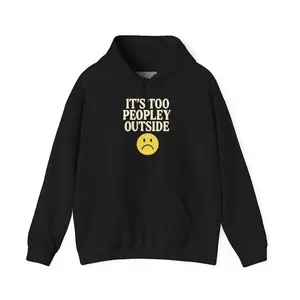 It’s Too Peopley Outside hoodie | Funny Introvert Quote Sweatshirt