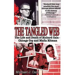 USED-The Tangled Web: The Life and Death of Richard Cain - Chicago Cop and Mafia Hitman by Cain, Michael J. (Paperback)