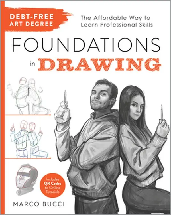 Debt-Free Art Degree: Foundations in Drawing: The Affordable Way to Learn Professional Skills - Includes Qr Codes to Online Tutorials -- Marco Bucci, Paperback