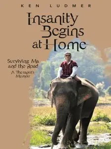 USED-Insanity Begins at Home: Surviving Ma and the Road by Ludmer, Ken (Paperback)
